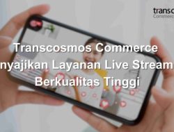 Transcosmos Commerce Menyajikan Layanan Live Streaming Berkualitas Tinggi