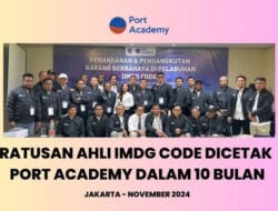 Ratusan Ahli IMDG Code Dicetak Port Academy dalam 10 Bulan