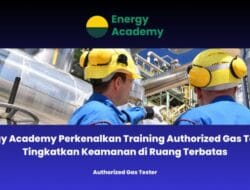 Energy Academy Perkenalkan Training Authorized Gas Tester: Tingkatkan Keamanan di Ruang Terbatas