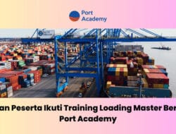 Puluhan Peserta Ikuti Training Loading Master Bersama Port Academy
